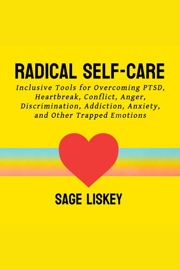 Radical Self-Care - Inclusive Tools for Overcoming PTSD Heartbreak Conflict Anger Discrimination Addiction Anxiety and Other Trapped Emotions - cover