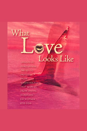 What Love Looks Like - Lessons in Forgiveness - cover