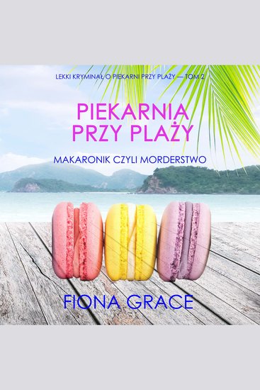 Piekarnia przy plaży: Makaronik czyli morderstwo (Lekki kryminał o piekarni przy plaży — Tom 2) - Cyfrowa narracja przy użyciu syntezowanego głosu - cover