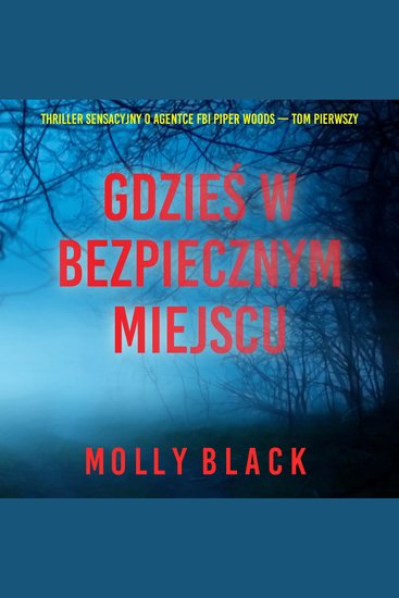 Gdzieś w bezpiecznym miejscu (Thriller sensacyjny o agentce FBI Piper Woods — Tom pierwszy) - Cyfrowa narracja przy użyciu syntezowanego głosu - cover