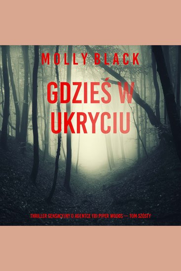 Gdzieś w ukryciu (Thriller sensacyjny o agentce FBI Piper Woods — Tom szósty) - Cyfrowa narracja przy użyciu syntezowanego głosu - cover