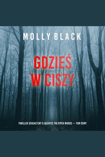 Gdzieś w ciszy (Thriller sensacyjny o agentce FBI Piper Woods — Tom ósmy) - Cyfrowa narracja przy użyciu syntezowanego głosu - cover