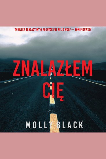 Znalazłem cię (Thriller sensacyjny o agentce FBI Rylie Wolf — Tom pierwszy) - Cyfrowa narracja przy użyciu syntezowanego głosu - cover