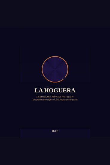 La Hoguera - Lo que las Artes Marciales Vivas pueden Enseñarte que ninguna Cinta Negra jamás podrá - cover