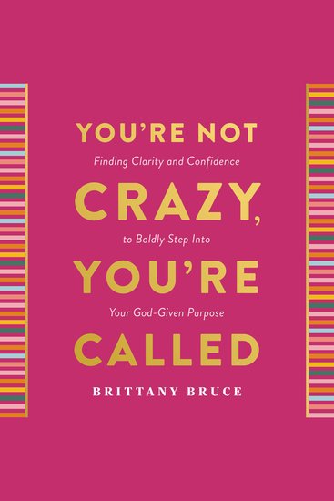 You're Not Crazy You're Called - Finding Clarity and Confidence to Boldly Step into Your God-Given Purpose (A 40-Day Devotional) - cover