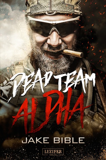 DEAD TEAM ALPHA - Endzeit-Thriller - cover