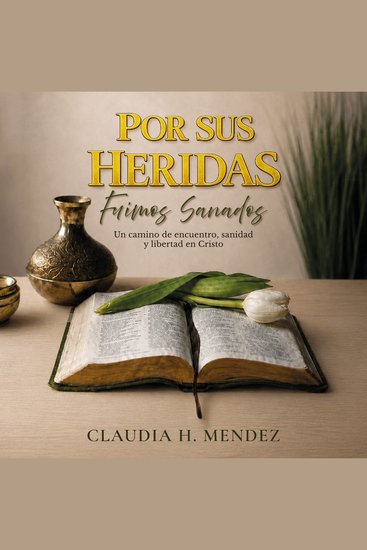 Por Sus Heridas Fuimos Sanados - Un camino de encuentro sanidad y libertad en Cristo - cover