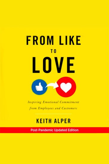 From Like to Love - Inspiring Emotional Commitment from Employees and Customers - cover