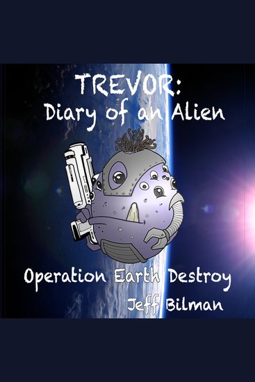 Trevor: Diary of an Alien - Operation Earth Destroy - cover