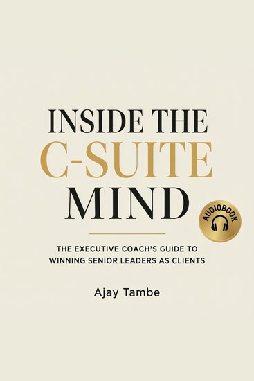Inside the C-Suite Mind - The Executive Coach's Guide to Winning Senior Leaders as Clients - cover
