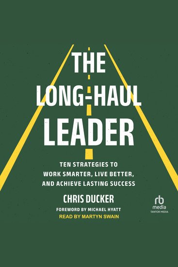 The Long-Haul Leader - Ten Strategies to Work Smarter Live Better and Achieve Lasting Success - cover