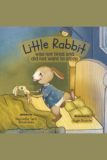 Little Rabbit was not tired and did not want to sleep - A soothing bedtime story for toddlers designed to calm kids down before bedtime a perfect listen for young children - cover