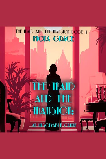 Maid and the Mansion The: An Unsolvable Crime (The Maid and the Mansion Cozy Mystery—Book 4) - cover