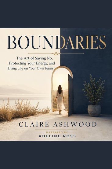 Boundaries - The Art of Saying No Protecting Your Energy and Living Life on Your Own Terms - cover