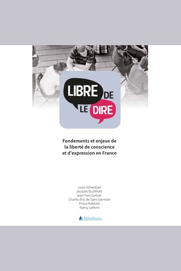Libre de le dire - Fondements et enjeux de la liberté de conscience et d'expression en France - cover
