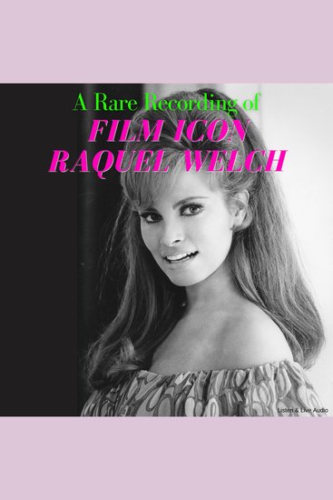 A Rare Recording of Film Icon Raquel Welch - cover