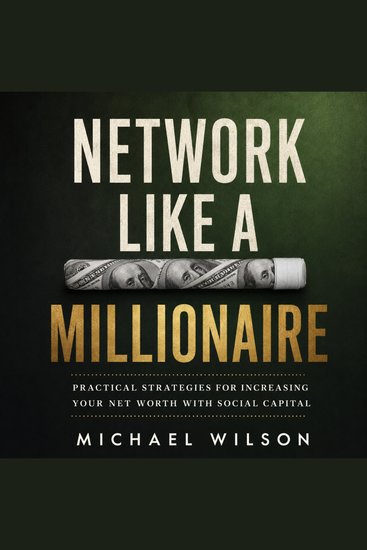 Network Like a Millionaire - Practical Strategies for Increasing Your Net Worth with Social Capital - cover