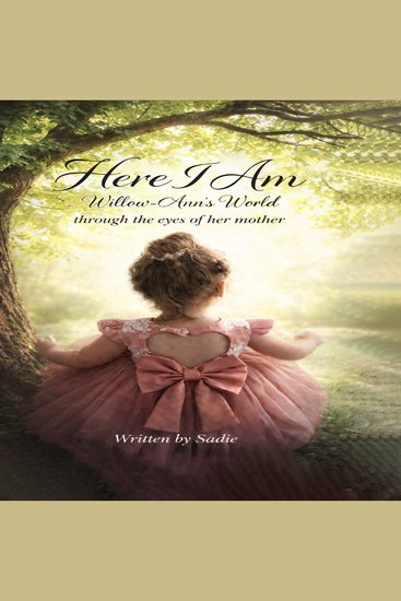 Here I Am - Willow-Ann's World Through the Eyes of Her Mother - cover