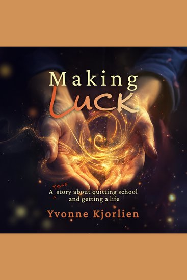 Making Luck - A True Story About Quitting School and Getting a Life - cover