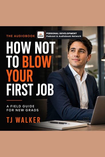 How Not to Blow Your First Job - A Field Guide for New Grads - cover