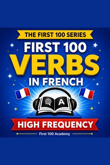 First 100 High Frequency Verbs in French - Level 2 - Learn French Fast with the 100 Most Frequently Used Verbs Listen Repeat Speak - cover