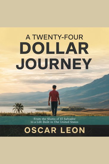 A Twenty-four Dollar Journey - From the Slums of El Salvador to a Life Built in The United States - cover