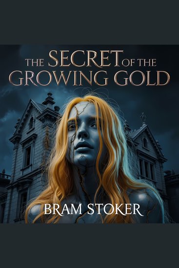 The Secret of the Growing Gold - A Classic Gothic Horror Tale of Murder Revenge and Supernatural Terror - cover