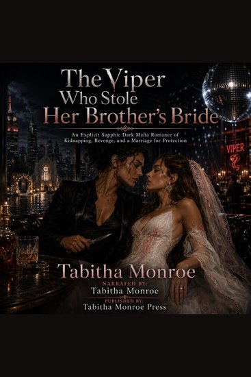 The Viper Who Stole Her Brother's Bride - An Explicit Sapphic Dark Mafia Romance of Kidnapping Revenge and a Marriage for Protection - cover