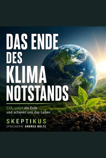 Das Ende des Klima-Notstands - CO2 grünt die Erde und schenkt uns das Leben - cover