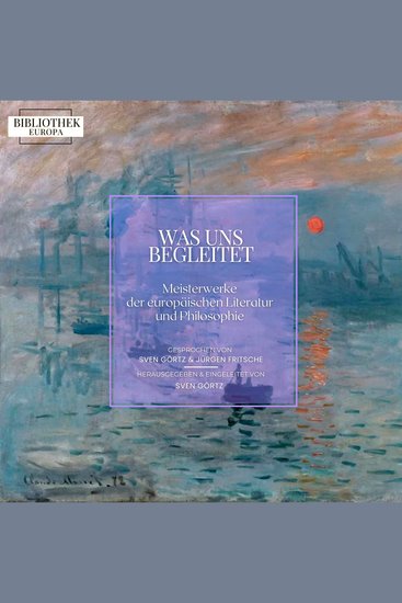 Bibliothek Europa: Was uns begleitet - Meisterwerke der europäischen Literatur und Philosophie Herausgegeben und eingeleitet von Sven Görtz - cover