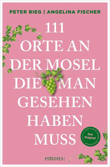 111 Orte an der Mosel die man gesehen haben muss - Reiseführer komplett neuer Band - cover
