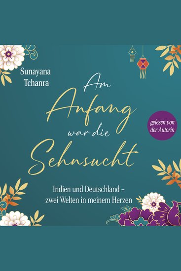 Am Anfang war die Sehnsucht - Indien und Deutschland - zwei Welten in meinem Herzen - cover