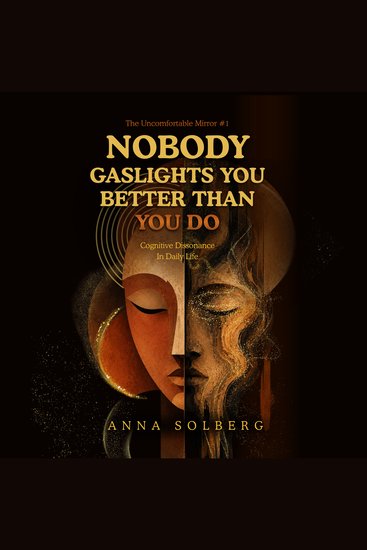 NOBODY GASLIGHTS YOU BETTER THAN YOU DO - Cognitive Dissonance in Daily Life - cover