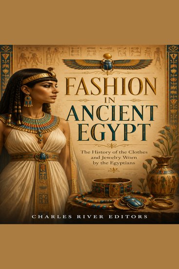 Fashion in Ancient Egypt: The History of the Clothes and Jewelry Worn by the Egyptians - cover