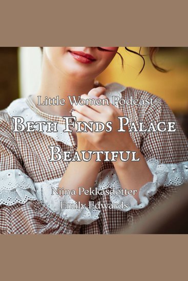 Little Women Podcast Beth Finds Palace Beautiful - cover