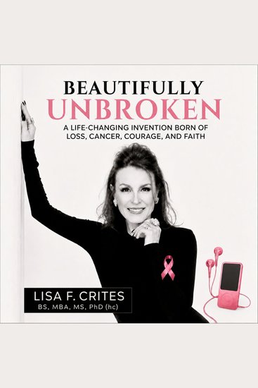 Beautifully Unbroken - A Life-Changing Invention: Born of Loss Cancer Courage and Faith - cover