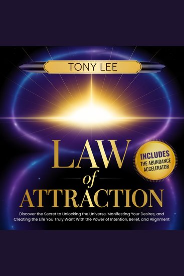 Law of Attraction - Discover the Secret to Unlocking the Universe Manifesting Your Desires and Creating the Life You Truly Want With the Power of Intention Belief and Alignment - cover
