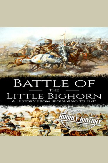 Battle of the Little Bighorn - A History from Beginning to End - cover