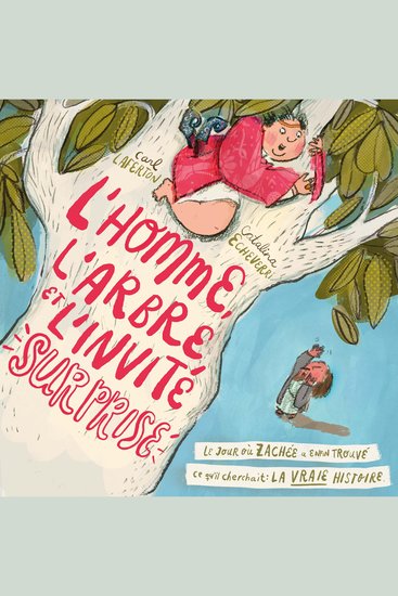 L'homme l'arbre et l'invité surprise - Le jour où Zachée a enfin trouvé ce qu’il cherchait: la vraie histoire - cover
