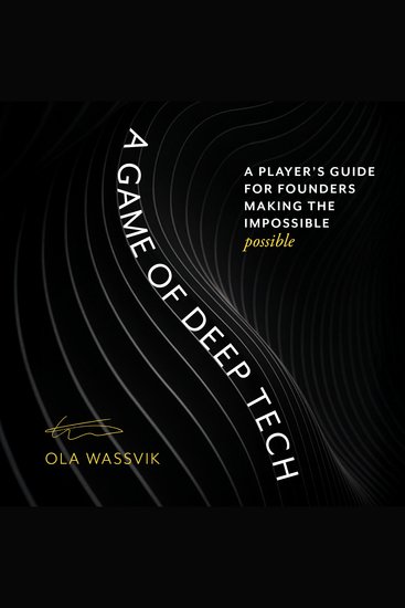 A Game of Deep Tech - A Player's Guide for Founders Making the Impossible Possible - cover