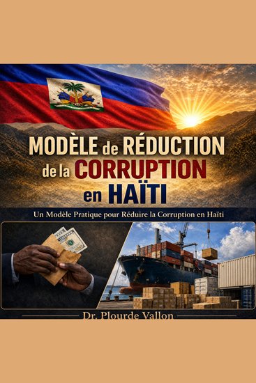 Modèle de Réduction de la Corruption en Haïti - Un Modèle Pratique Pour Réduire La Corruption En Haïti - cover