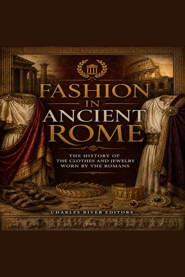 Fashion in Ancient Rome: The History of the Clothes and Jewelry Worn by the Romans - cover