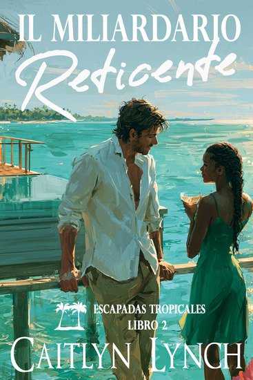 El Millonario Reticente - Escapadas Tropicales Libro 2 - cover