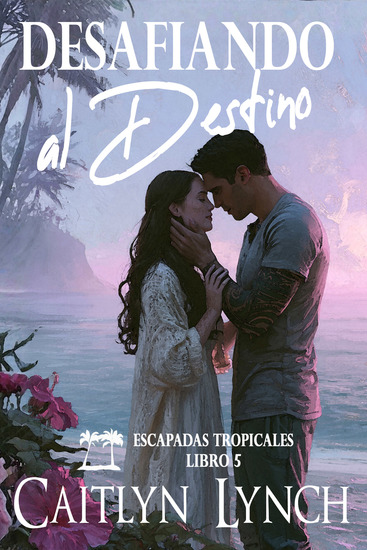Desafiando al Destino - Escapadas Tropicales Libro 5 - cover