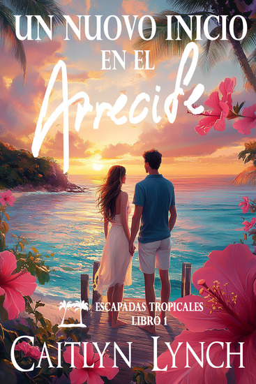 Un Nuevo Inicio en el Arrecife - Escapadas Tropicales Libro 1 - cover