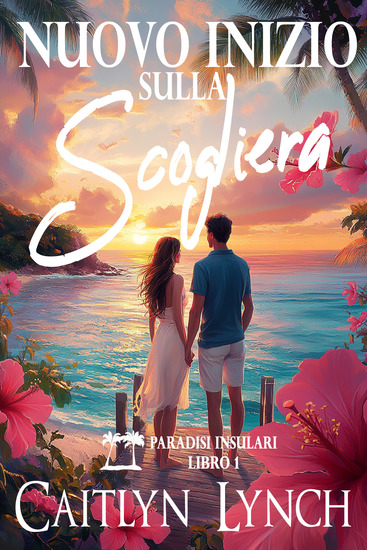 Nuovo Inizio sulla Scogliera - Paradisi Insulari Libro 1 - cover