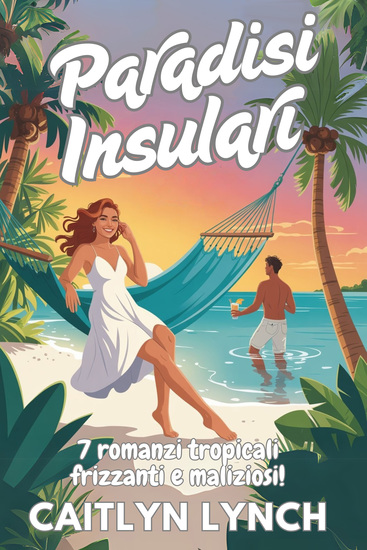 Paradisi Insulari - 7 romanzi tropicali frizzanti e maliziosi! - cover