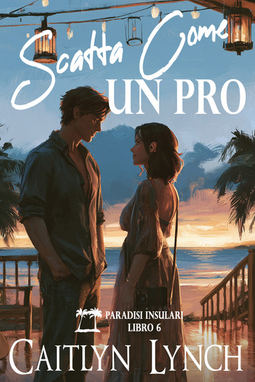 Scatta Come un Pro - Paradisi Insulari Libro 6 - cover