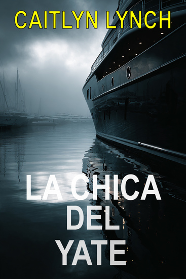 La Chica del Yate - Un thriller australiano apasionante sobre una niña desaparecida un pasado atormentado y una verdad que no puede quedarse oculta - cover