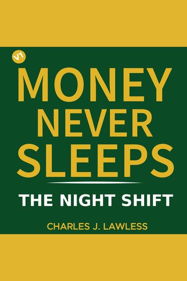 MONEY NEVER SLEEPS: THE NIGHT SHIFT - 2 Hours to Financial Awakening - cover